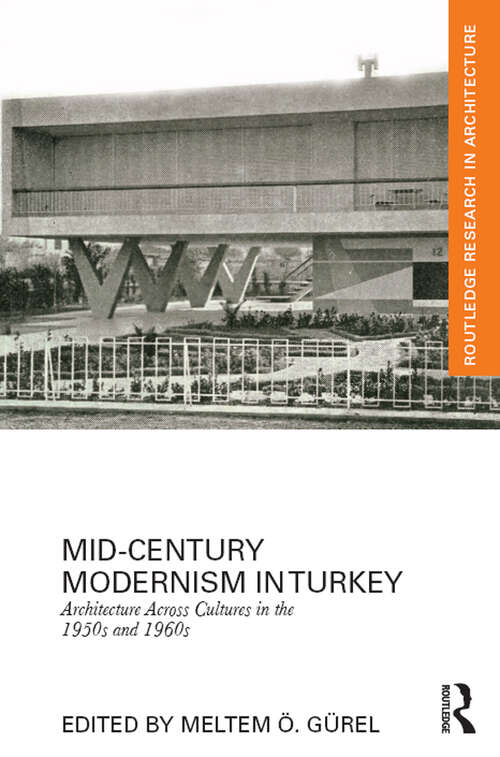 Book cover of Mid-Century Modernism in Turkey: Architecture Across Cultures in the 1950s and 1960s (Routledge Research in Architecture)