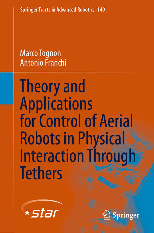 Book cover of Theory and Applications for Control of Aerial Robots in Physical Interaction Through Tethers (1st ed. 2021) (Springer Tracts in Advanced Robotics #140)