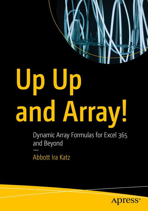 Book cover of Up Up and Array!: Dynamic Array Formulas for Excel 365 and Beyond (1st ed.)