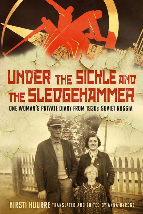 Book cover of Under the Sickle and the Sledgehammer: One Woman’s Private Diary from 1930s Soviet Russia