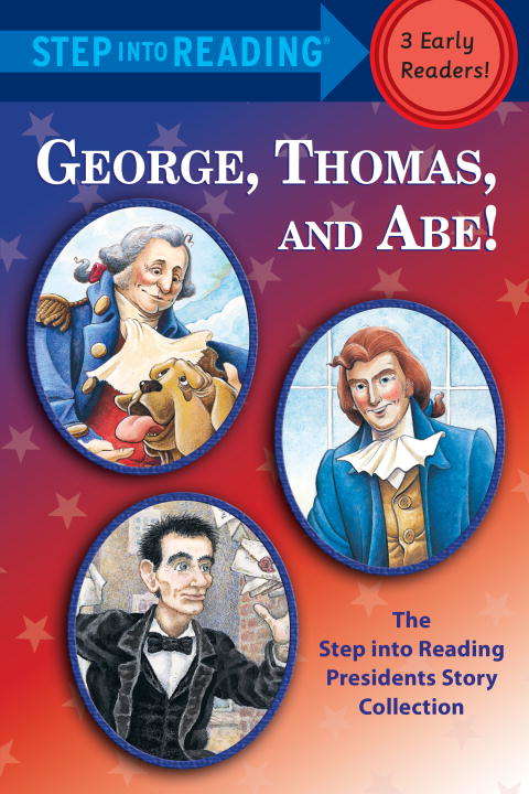 Book cover of George, Thomas, and Abe!: The Step into Reading Presidents Story Collection (Step into Reading)