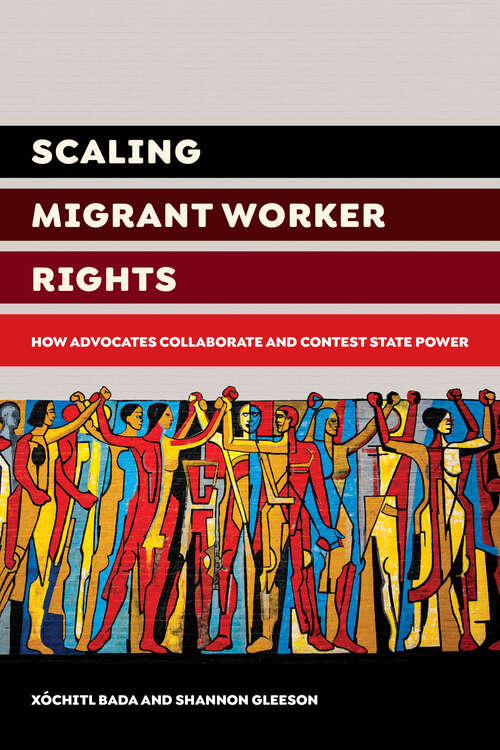 Book cover of Scaling Migrant Worker Rights: How Advocates Collaborate and Contest State Power