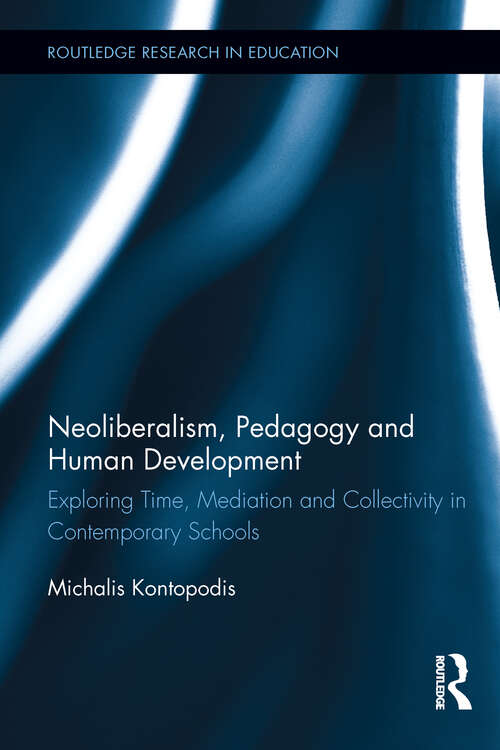 Book cover of Neoliberalism, Pedagogy and Human Development: Exploring Time, Mediation and Collectivity in Contemporary Schools (Routledge Research in Education)