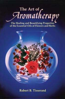 Book cover of Art of Aromatherapy: The Healing and Beautifying Properties of the Essential Oils of Flowers and Herbs