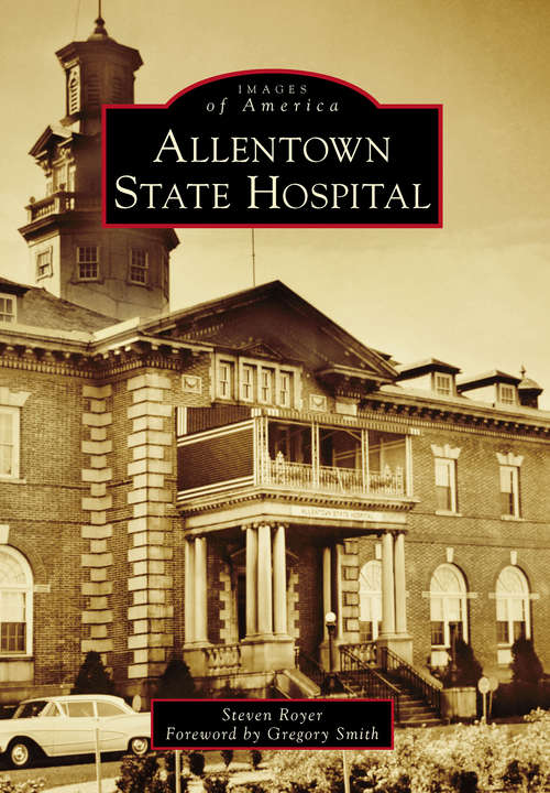 Book cover of Allentown State Hospital (Images of America)