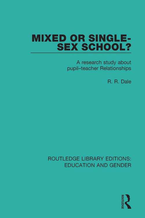 Book cover of Mixed or Single-sex School?: A Research Study in Pupil-Teacher Relationships (Routledge Library Editions: Education and Gender #4)