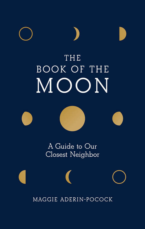 Book cover of The Book of the Moon: A Guide to Our Closest Neighbor