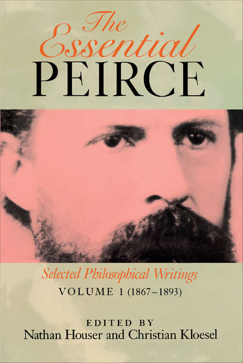 Book cover of The Essential Peirce, Volume 1: Selected Philosophical Writings (The Essential Peirce)