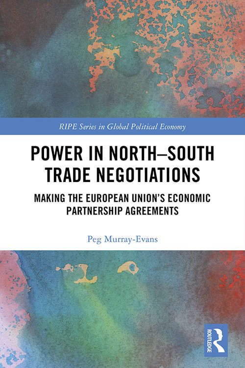 Book cover of Power in North-South Trade Negotiations: Making the European Union's Economic Partnership Agreements (RIPE Series in Global Political Economy)