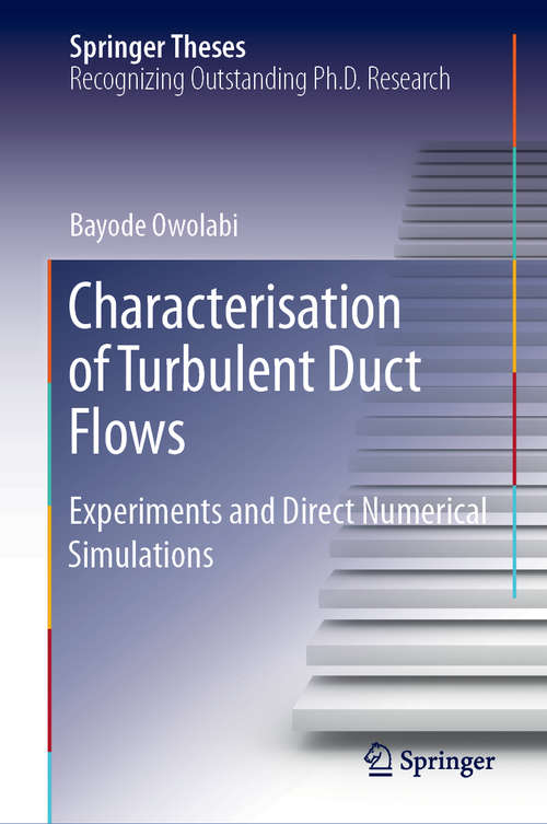 Book cover of Characterisation of Turbulent Duct Flows: Experiments and Direct Numerical Simulations (1st ed. 2019) (Springer Theses)