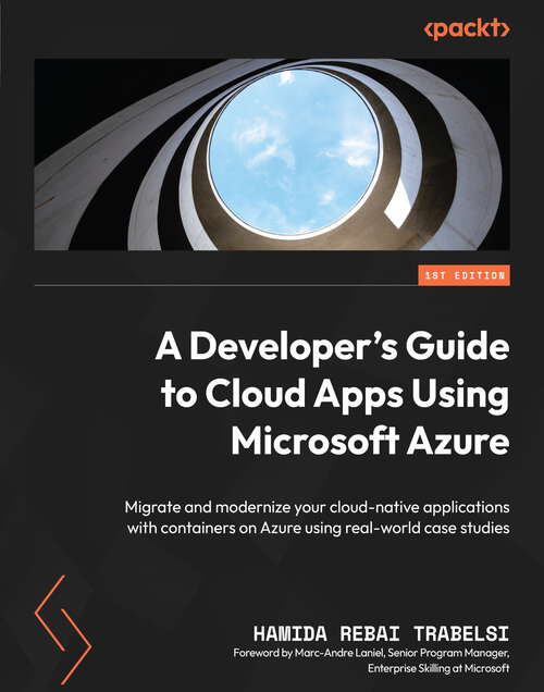Book cover of A Developer's Guide to Cloud Apps Using Microsoft Azure: Migrate and modernize your cloud-native applications with containers on Azure using real-world case studies