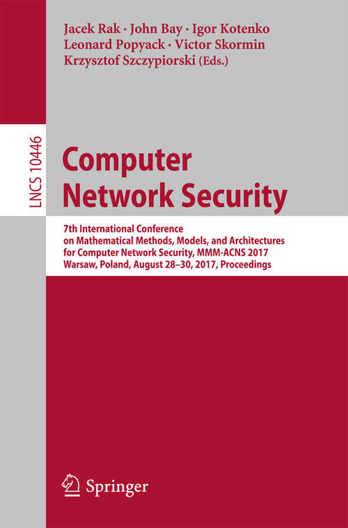 Book cover of Computer Network Security: 7th International Conference on Mathematical Methods, Models, and Architectures for Computer Network Security, MMM-ACNS 2017, Warsaw, Poland, August 28-30, 2017, Proceedings (Lecture Notes in Computer Science #10446)