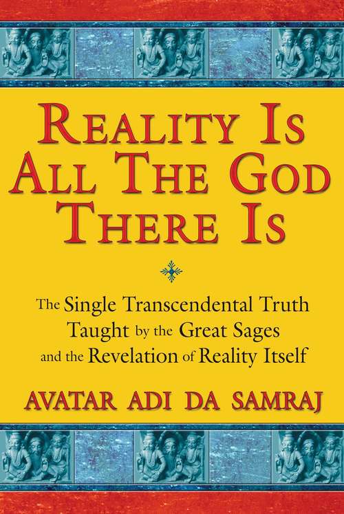 Book cover of Reality Is All The God There Is: The Single Transcendental Truth Taught by the Great Sages and the Revelation of Reality Itself
