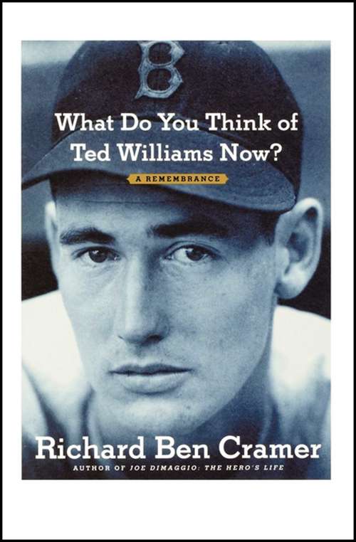 Book cover of What Do You Think of Ted Williams Now?: A Remembrance