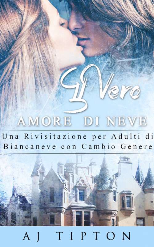 Book cover of Il Vero Amore  di Neve: Una Rivisitazione per Adulti di Biancaneve con Cambio Genere