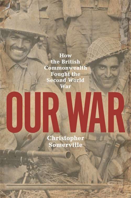 Book cover of Our War: Real stories of Commonwealth soldiers during World War II