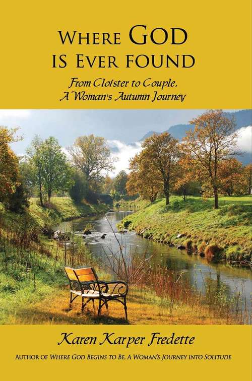 Book cover of Where God is Ever Found: From Cloister to Couple, A Woman’s Autumn Journey