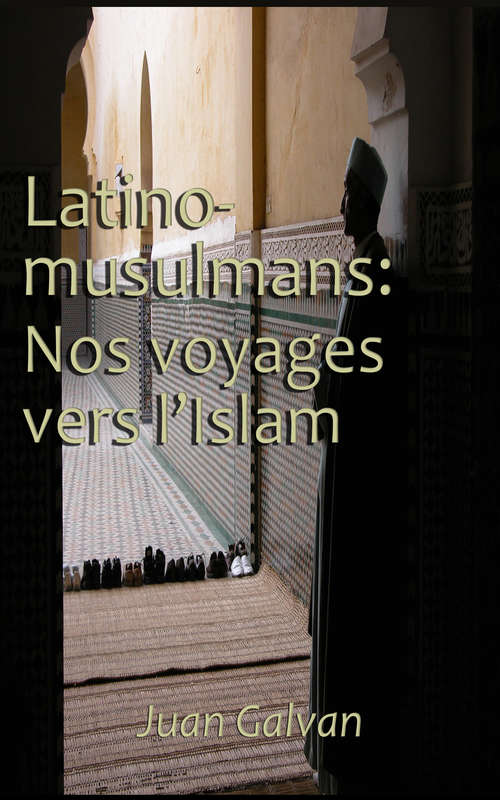 Book cover of Latino-Musulmans : Nos voyages vers l'Islam