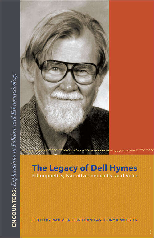 Book cover of The Legacy of Dell Hymes: Ethnopoetics, Narrative Inequality, and Voice (Encounters: Explorations In Folklore And Ethnomusicology Ser.)