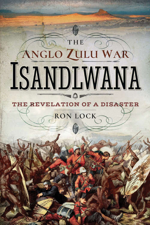 Book cover of The Anglo Zulu War: The Revelation of a Disaster