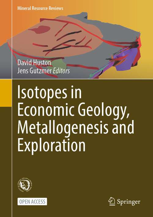 Book cover of Isotopes in Economic Geology, Metallogenesis and Exploration (1st ed. 2023) (Mineral Resource Reviews)