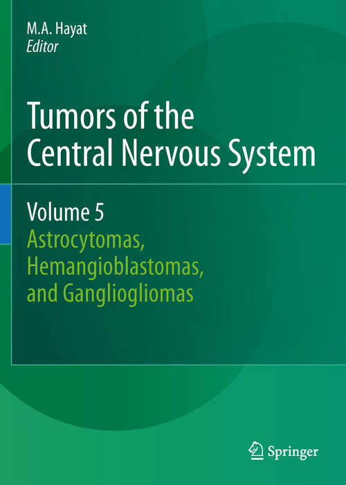 Book cover of Tumors of the Central Nervous System, Volume 5: Astrocytomas, Hemangioblastomas, and Gangliogliomas