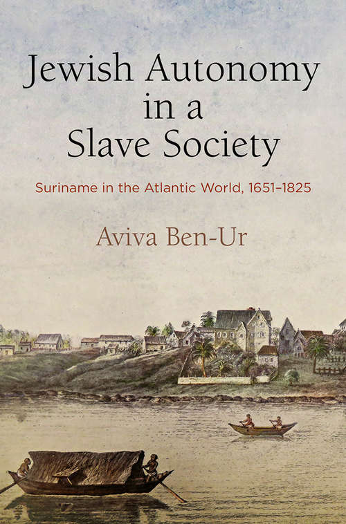 Book cover of Jewish Autonomy in a Slave Society: Suriname in the Atlantic World, 1651-1825 (The Early Modern Americas)