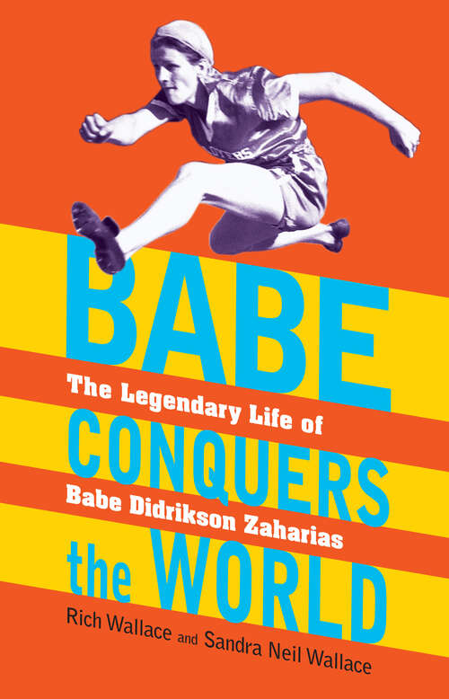 Book cover of Babe Conquers the World: The Legendary Life of Babe Didrikson Zaharias