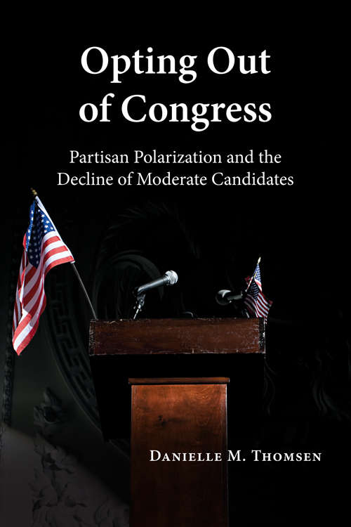 Book cover of Opting Out of Congress: Partisan Polarization and the Decline of Moderate Candidates