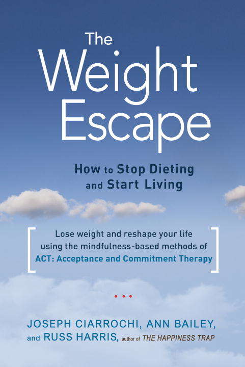 Book cover of The Weight Escape: How to Stop Dieting and Start Living