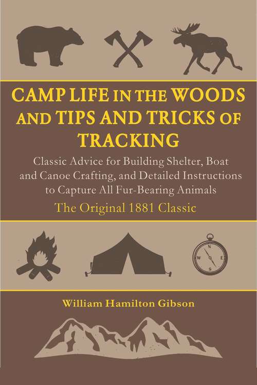 Book cover of Camp Life in the Woods and the Tips and Tricks of Trapping: How to Build a Shelter, Start a Fire, Set Traps, Capture Animals, and More