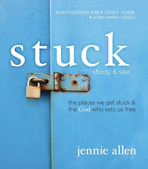 Book cover of Stuck Bible Study Guide plus Streaming Video: The Places We Get Stuck and   the God Who Sets Us Free