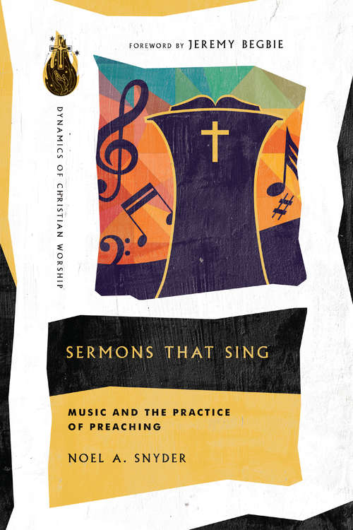 Book cover of Sermons That Sing: Music and the Practice of Preaching (Dynamics of Christian Worship)