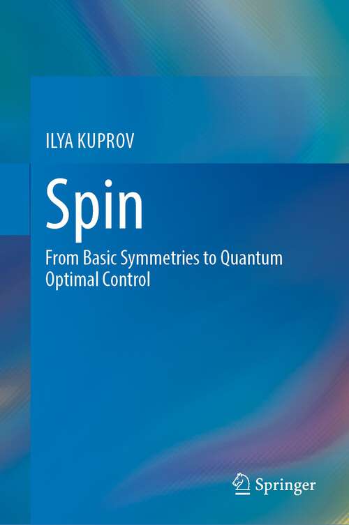 Book cover of Spin: From Basic Symmetries to Quantum Optimal Control (1st ed. 2023)