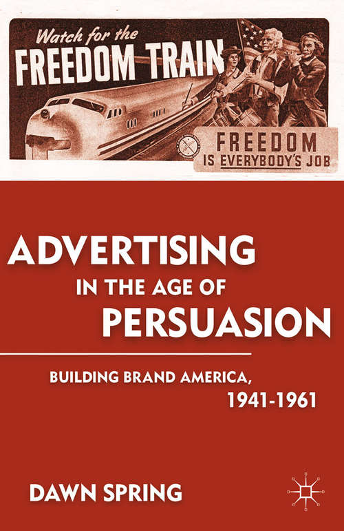 Book cover of Advertising in the Age of Persuasion: Building Brand America 1941–1961 (2011)