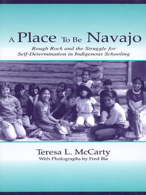 Book cover of A Place to Be Navajo: Rough Rock and the Struggle for Self-Determination in Indigenous Schooling (Sociocultural, Political, and Historical Studies in Education)