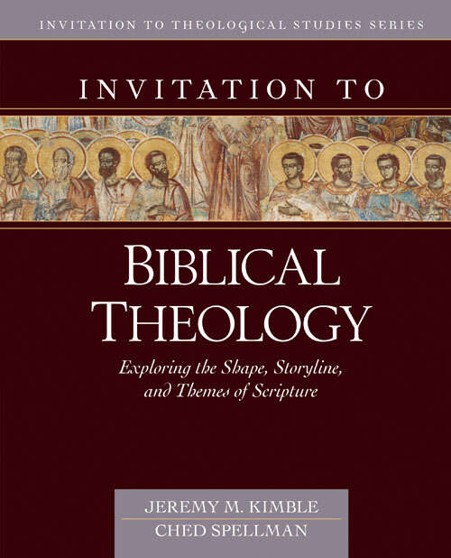 Book cover of Invitation to Biblical Theology: Exploring the Shape, Storyline, and Themes of Scripture (Invitation to Theological Studies Series)