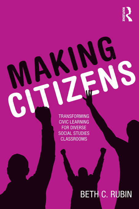 Book cover of Making Citizens: Transforming Civic Learning for Diverse Social Studies Classrooms