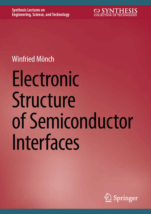 Book cover of Electronic Structure of Semiconductor Interfaces (2024) (Synthesis Lectures on Engineering, Science, and Technology)