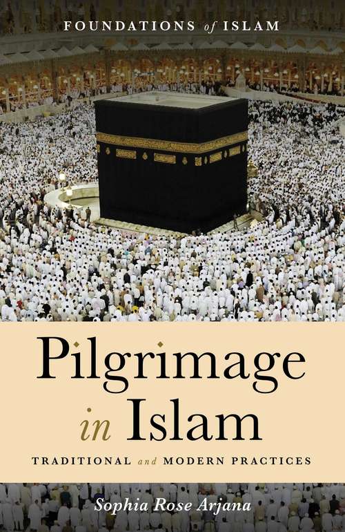 Book cover of Pilgrimage in Islam: Traditional and Modern Practices (The Foundations of Islam)