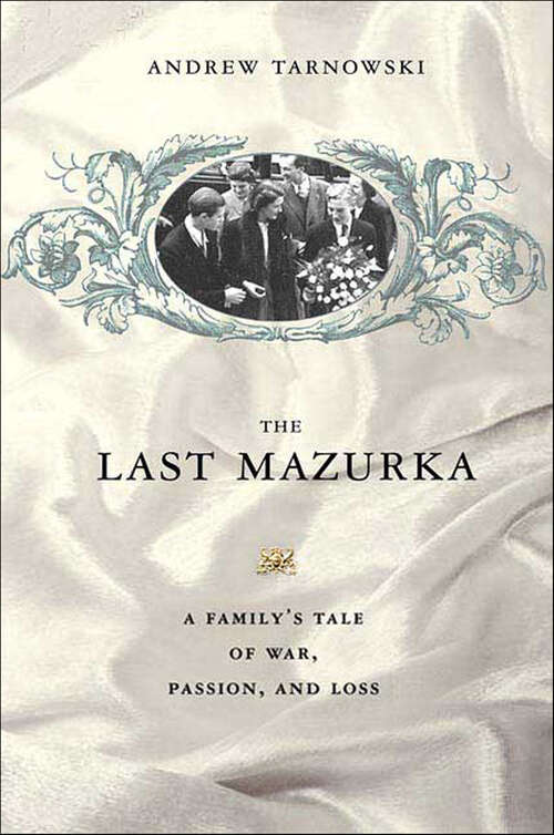 Book cover of The Last Mazurka: A Family's Tale of War, Passion, and Loss