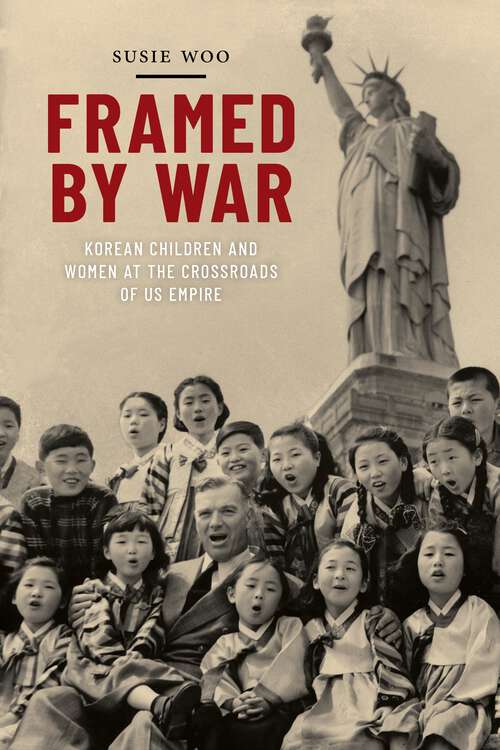 Book cover of Framed by War: Korean Children and Women at the Crossroads of US Empire (Nation of Nations #30)