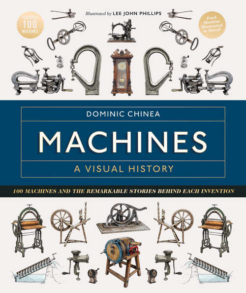 Book cover of Machines A Visual History: 100 Machines and the Remarkable Stories Behind Each Invention