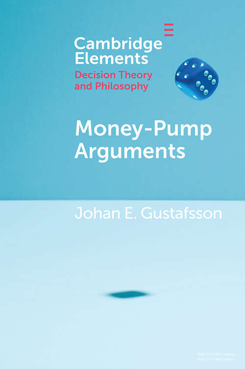 Book cover of Money-Pump Arguments (Elements in Decision Theory and Philosophy)