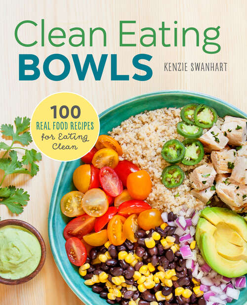 Book cover of Clean Eating Bowls: 100 Real Food Recipes for Eating Clean