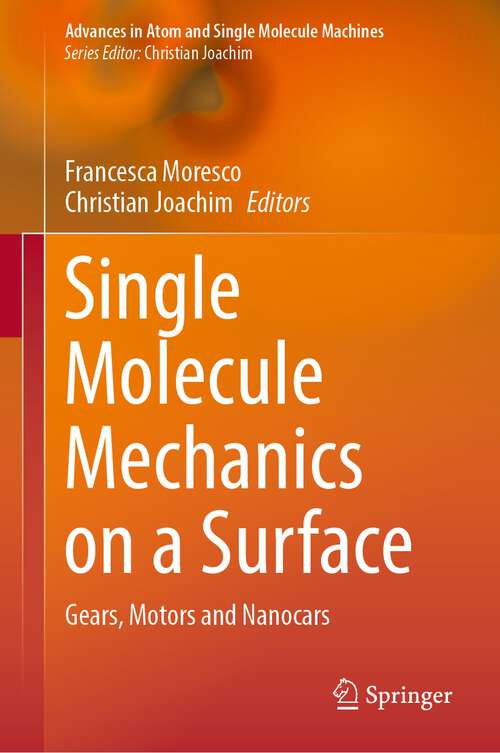 Book cover of Single Molecule Mechanics on a Surface: Gears, Motors and Nanocars (1st ed. 2023) (Advances in Atom and Single Molecule Machines)