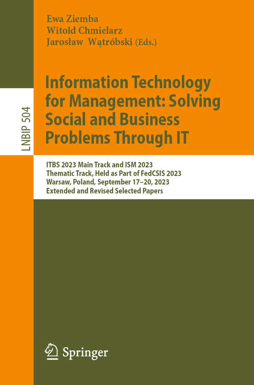 Book cover of Information Technology for Management: ITBS 2023 Main Track and ISM 2023 Thematic Track, Held as Part of FedCSIS 2023, Warsaw, Poland, September 17–20, 2023, Extended and Revised Selected Papers (2024) (Lecture Notes in Business Information Processing #504)