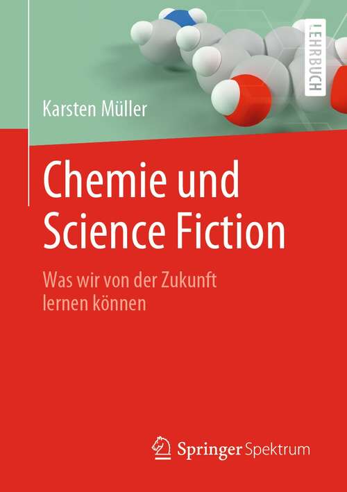 Book cover of Chemie und Science Fiction: Was wir von der Zukunft lernen können (1. Aufl. 2022)