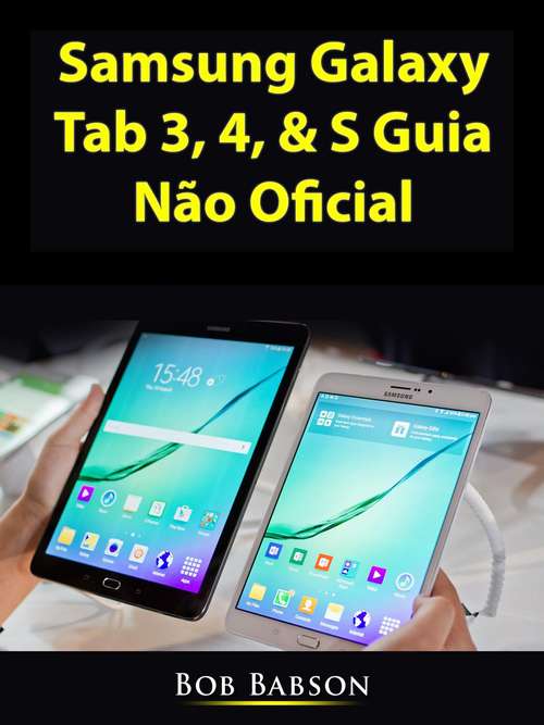 Book cover of Samsung Galaxy Tab 3, 4, & S Guia Não Oficial