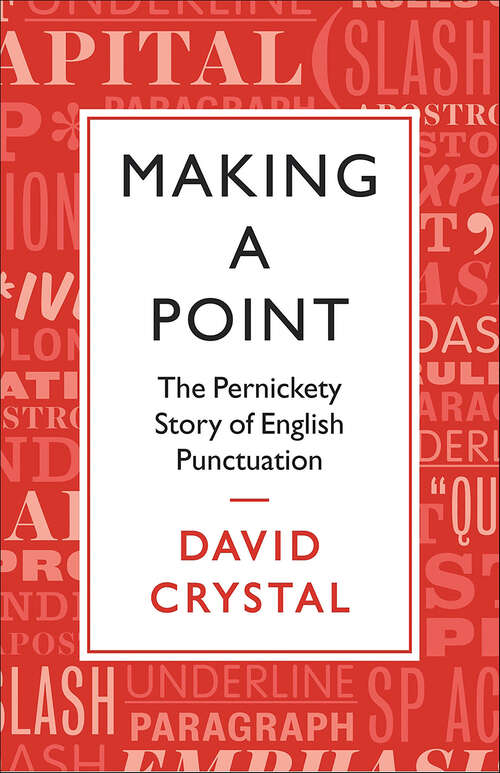Book cover of Making a Point: The Persnickety Story of English Punctuation